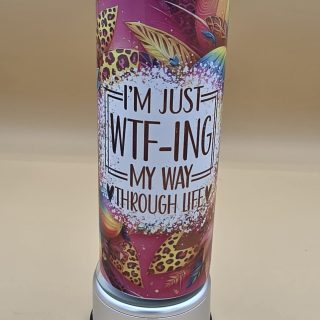 WTF-ing My Way Through Life Sublimation Tumbler