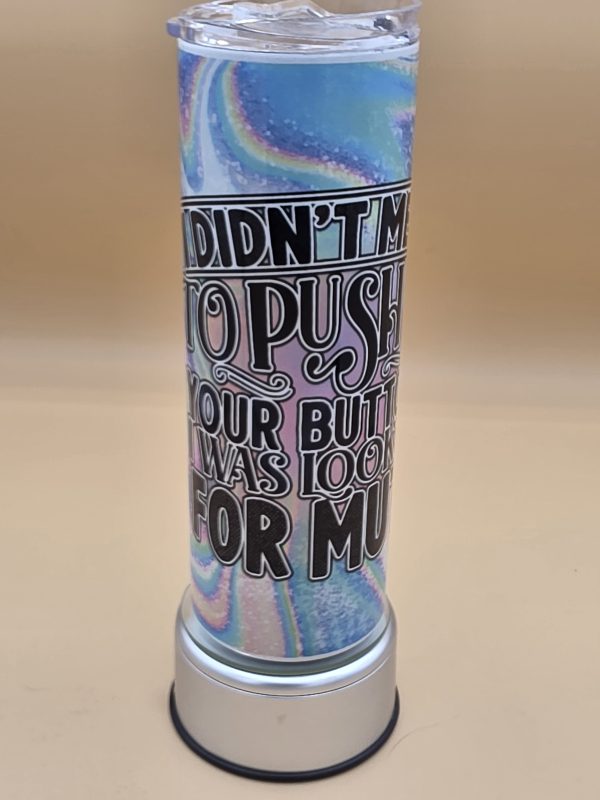 I Didn't Mean to Push All Your Buttons Sublimation Tumbler