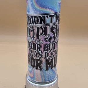 I Didn't Mean to Push All Your Buttons Sublimation Tumbler